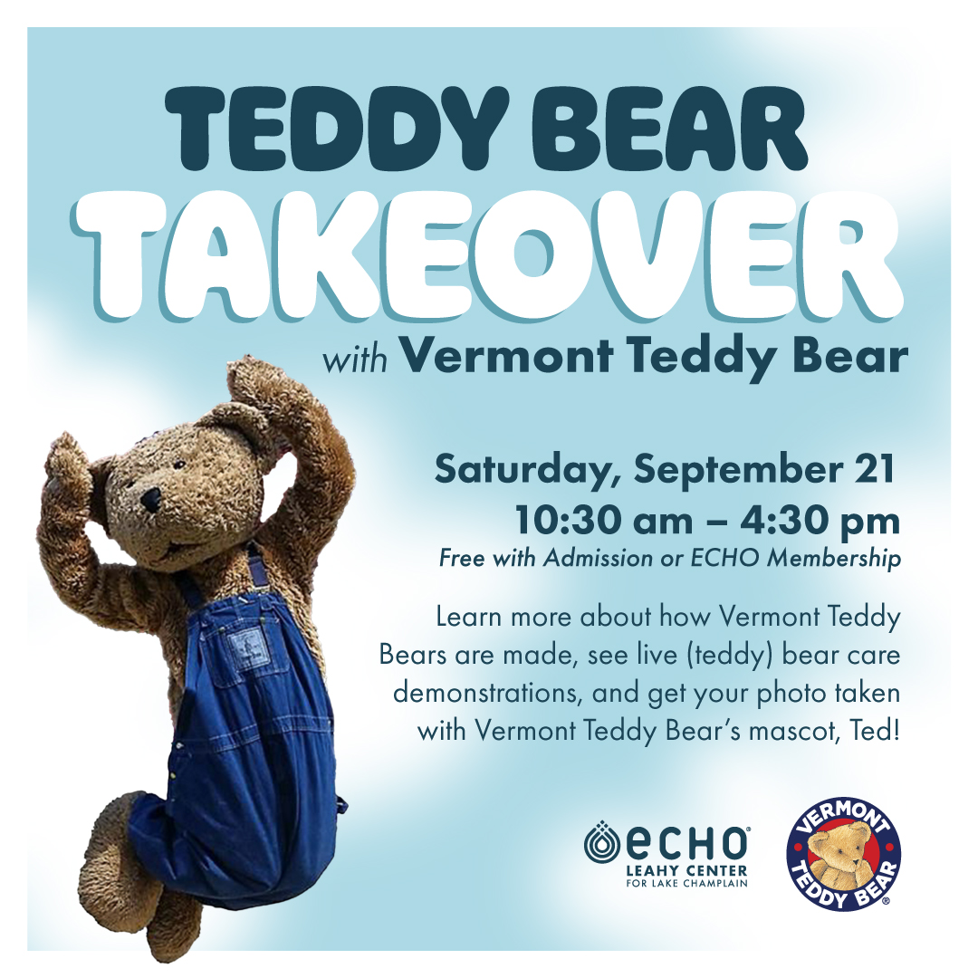 Blue sky and fluffy clouds with image of jumping bear mascot. Text reads "Teddy Bear Takeover with Vermont Teddy Bear. Saturday, September 21, 10:30 am – 4:30 pm. Free with admission or ECHO Membership. Learn more about how Vermont Teddy Bears are made, see live (teddy) bear care demonstrations, and get your photo taken with Vermont Teddy Bear's mascot, Ted!" ECHO logo and Vermont Teddy Bear logo.